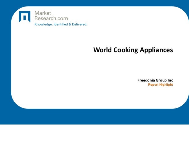 World Cooking Appliances
Freedonia Group Inc
Report Highlight
 
