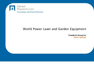 World Power Lawn and Garden Equipment
Freedonia Group Inc
Report Highlight
 