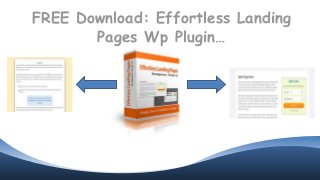 FREE Download: Effortless Landing
Pages Wp Plugin…
 