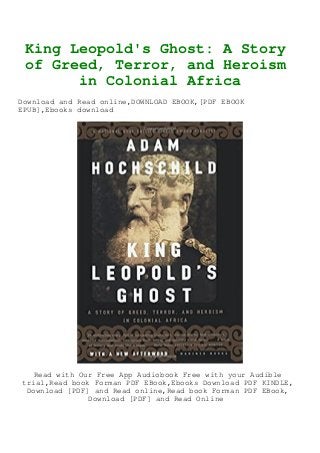 King Leopold's Ghost: A Story
of Greed, Terror, and Heroism
in Colonial Africa
Download and Read online,DOWNLOAD EBOOK,[PDF EBOOK
EPUB],Ebooks download
Read with Our Free App Audiobook Free with your Audible
trial,Read book Forman PDF EBook,Ebooks Download PDF KINDLE,
Download [PDF] and Read online,Read book Forman PDF EBook,
Download [PDF] and Read Online
 
