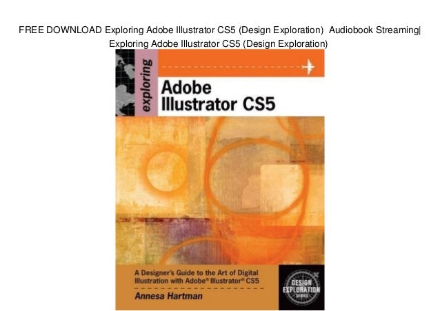 Free Download Exploring Adobe Illustrator Cs5 Design Exploration A