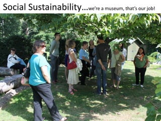 Social Sustainabilitywere a museum, thats our job!
 