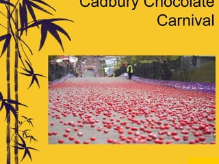 Cadbury Chocolate
Carnival
 