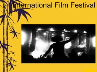 International Film Festival
 