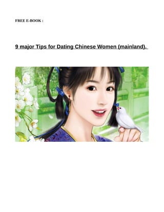 FREE E-BOOK :
9 major Tips for Dating Chinese Women (mainland).
 