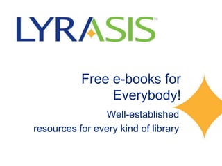 Free e-books for
                Everybody!
                Well-established
resources for every kind of library
 