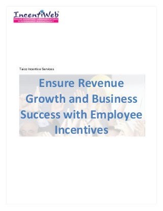 Taico Incentive Services




   Ensure Revenue
 Growth and Business
Success with Employee
      Incentives
 