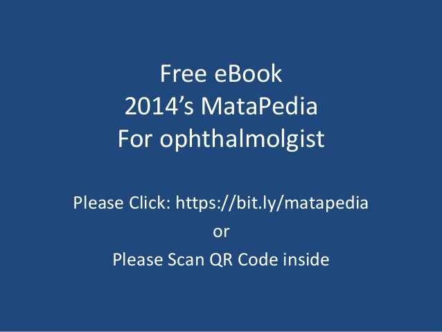 Free eBook
2014’s MataPedia
For ophthalmolgist
Please Click: https://bit.ly/matapedia
or
Please Scan QR Code inside
 