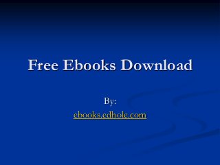 Free Ebooks Download 
By: 
ebooks.edhole.com 
 