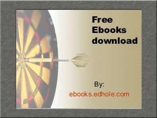 Free
Ebooks
download
By:
ebooks.edhole.com
 