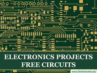ELECTRONICS PROJECTS
FREE CIRCUITS

 