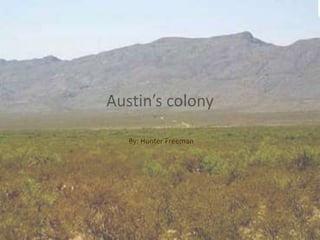 Austin’s colony

   By: Hunter Freeman
 