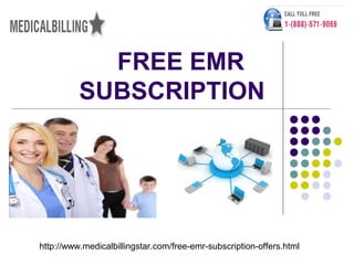 FREE EMR
          SUBSCRIPTION




http://www.medicalbillingstar.com/free-emr-subscription-offers.html
 
