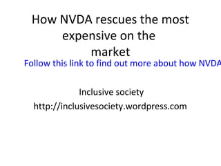 How NVDA rescues the most
expensive on the
market

Follow this link to find out more about how NVDA
Inclusive society
http://inclusivesociety.wordpress.com

 