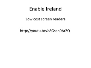 Enable Ireland
Low cost screen readers
http://youtu.be/a8Gsan0ArZQ

 
