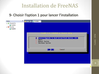 FreeNAS--ESTM
9
Installation de FreeNAS
9- Choisir l’option 1 pour lancer l’installation
 