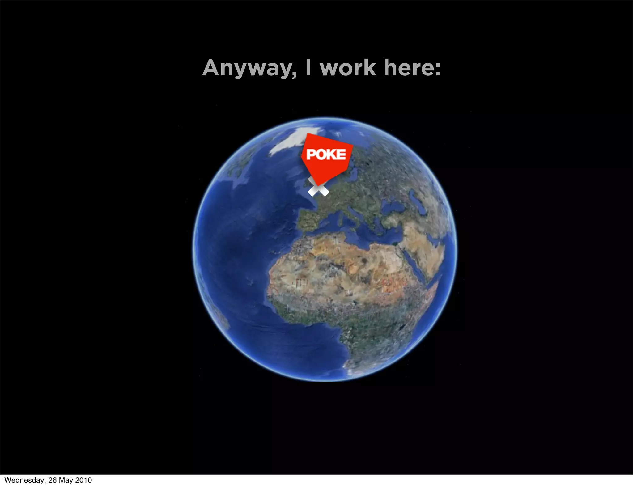 Anyway, I work here:




Wednesday, 26 May 2010
 