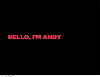 HELLO, I’M ANDY




Wednesday, 26 May 2010
 