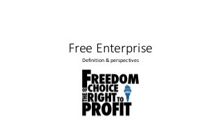 Free Enterprise
Definition & perspectives
 
