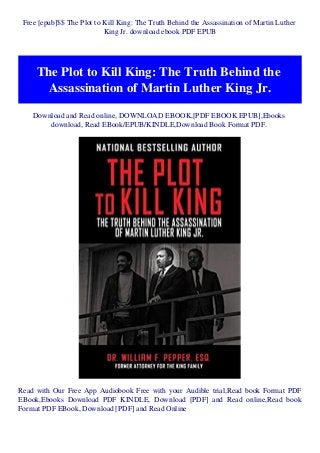 Free [epub]$$ The Plot to Kill King: The Truth Behind the Assassination of Martin Luther
King Jr. download ebook PDF EPUB
The Plot to Kill King: The Truth Behind the
Assassination of Martin Luther King Jr.
Download and Read online, DOWNLOAD EBOOK,[PDF EBOOK EPUB],Ebooks
download, Read EBook/EPUB/KINDLE,Download Book Format PDF.
Read with Our Free App Audiobook Free with your Audible trial,Read book Format PDF
EBook,Ebooks Download PDF KINDLE, Download [PDF] and Read online,Read book
Format PDF EBook, Download [PDF] and Read Online
 