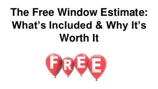 The Free Window Estimate: 
What’s Included & Why It’s 
Worth It 
 
