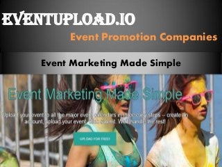 EventUpload.io
Event Promotion Companies
Event Marketing Made Simple
 