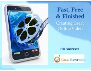 Free, Fast and Finished-Creating Online Video for Little or No Money