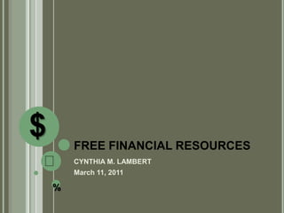 $       FREE FINANCIAL RESOURCES
₵       CYNTHIA M. LAMBERT
        March 11, 2011

    %
 