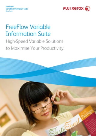 FreeFlow Variable
Information Suite
High-Speed Variable Solutions
to Maximise Your Productivity
FreeFlow®
Variable Information Suite
Brochure
 