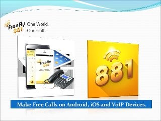 Make Free Calls on Android, iOS and VoIP Devices.
 