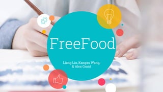 FreeFood
Liang Liu, Kangxu Wang,
& Alex Grant
 