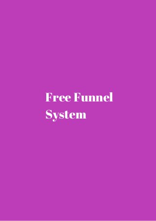 Free Funnel 
System 
 