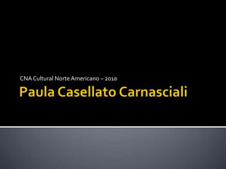 CNA Cultural Norte Americano – 2010
 