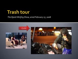 The Oprah Winfrey Show, aired February 27, 2008




               CLICK
 