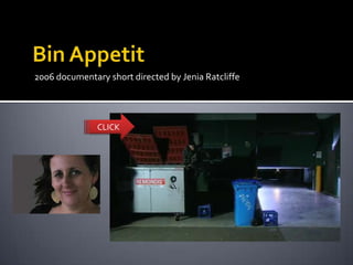 2006 documentary short directed by Jenia Ratcliffe




               CLICK
 