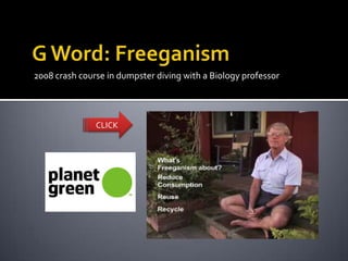 2008 crash course in dumpster diving with a Biology professor




               CLICK
 