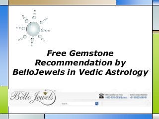Free Gemstone
Recommendation by
BelloJewels in Vedic Astrology
 