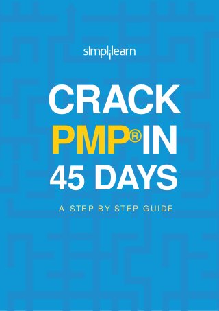 CRACK 
PMP®IN 
45 DAYS 
A STEP BY STEP GUIDE 
 