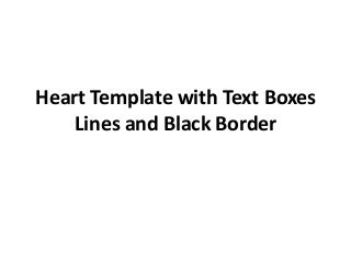 Heart Template with Text Boxes
Lines and Black Border

 