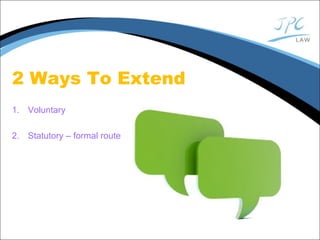 2 Ways To Extend
1. Voluntary
2. Statutory – formal route
 