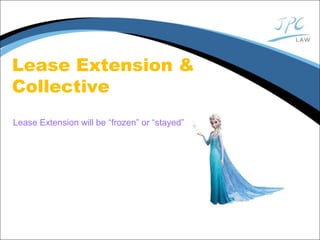 Lease Extension &
Collective
Lease Extension will be “frozen” or “stayed”
 
