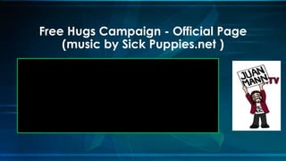 Free Hugs Campaign - Official Page
(music by Sick Puppies.net )
 
