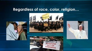 Regardless of race, color, religion…
 