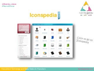 barclayjones.comRecruitment Technology and Social Media for Recruiters
@Barclay_Jones
#RecruitClever
Iconspedia
 