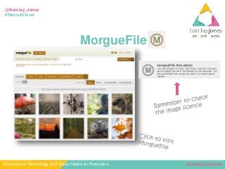 barclayjones.comRecruitment Technology and Social Media for Recruiters
@Barclay_Jones
#RecruitClever
MorgueFile
 