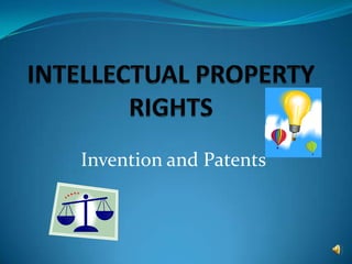 INTELLECTUAL PROPERTY RIGHTS Invention and Patents 