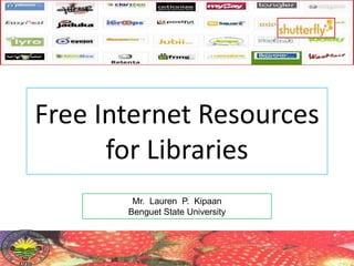Free Internet Resources for Libraries Mr.  Lauren  P.  Kipaan Benguet State University 