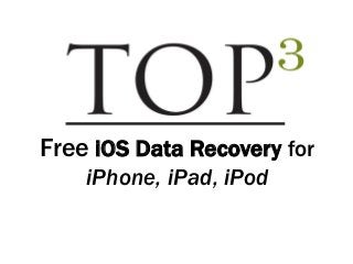 Free iOS Data Recovery for
iPhone, iPad, iPod
 