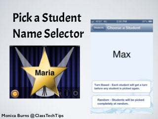 Pick a Student
Name Selector
•
Monica Burns @ClassTechTips
 