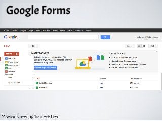 Google forms
Monica Burns @ClassTechTips
 